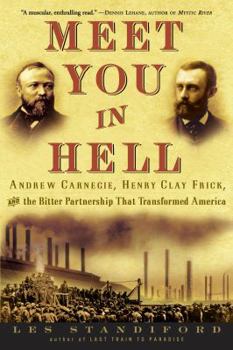 Hardcover Meet You in Hell: Andrew Carnegie, Henry Clay Frick, and the Bitter Partnership That Transformed America Book