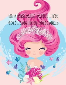 Paperback Mermaid Adults Coloring Books: Coloring Book for Kids and Adults Stress relieving adult coloring book with beautiful mermaids and fantasy scenes for Book