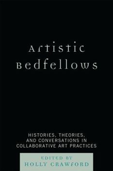 Paperback Artistic Bedfellows: Histories, Theories, and Conversations in Collaborative Art Practices Book