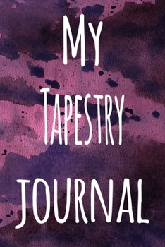 My Tapestry Journal: The perfect gift for the artist in your life - 119 page lined journal!