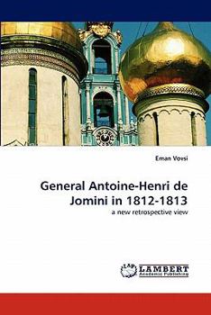 General Antoine-Henri de Jomini in 1812-1813: a new retrospective view