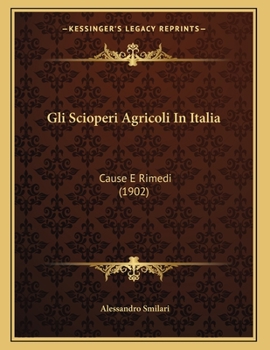 Paperback Gli Scioperi Agricoli In Italia: Cause E Rimedi (1902) [Italian] Book