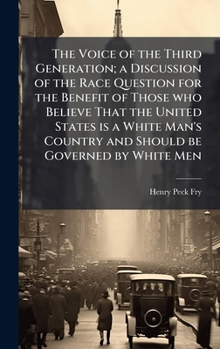 The Voice of the Third Generation; a Discussion of the Race Question for the Benefit of Those who Believe That the United States is a White Man's Coun