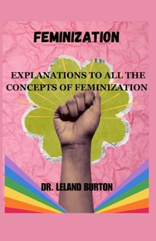 Paperback Feminization: Explanations to All the Concepts of Feminization Book