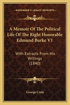 Paperback A Memoir Of The Political Life Of The Right Honorable Edmund Burke V1: With Extracts From His Writings (1840) Book