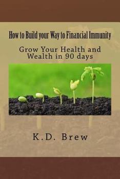 Paperback How to Build your Way to Financial Immunity: Grow Your Health and Wealth in 90 days Book