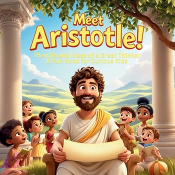 Paperback Meet Aristotle! The Life and Ideas of a Great Thinker - A Fun Book for Curious Kids: A Fun and Interactive Biography for Kids Ages 6-12 Book