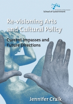 Paperback Re-Visioning Arts and Cultural Policy: Current Impasses and Future Directions Book