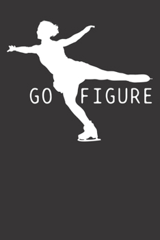 Notebook: Go Figure Skating Skater Dot Grid 6x9 120 Pages