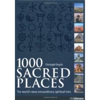 1000 Sacred Places: The World's Most Extraordinary Spiritual Sites