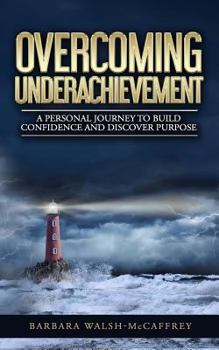 Paperback Overcoming Underachievement: A Personal Journey to Build Confidence and Discover Purpose Book