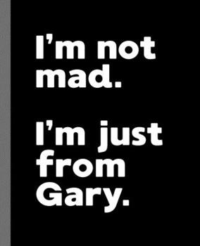 Paperback I'm not mad. I'm just from Gary.: A Fun Composition Book for a Native Gary, IN Resident and Sports Fan Book