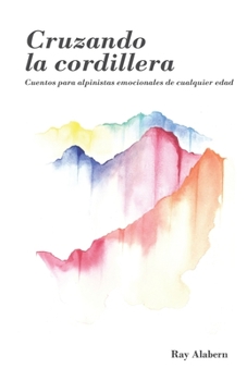 Paperback Cruzando la cordillera: Cuentos para alpinistas emocionales de cualquier edad [Spanish] Book