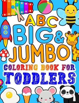 Paperback ABC BIG & JUMBO Coloring Book for Toddlers: An Alphabet Toddler Coloring Book with Big, Large, and Simple Outline Picture Coloring Pages including Ani Book