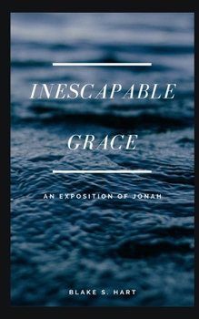 Paperback Inescapable Grace: An Exposition of the Book of Jonah Book