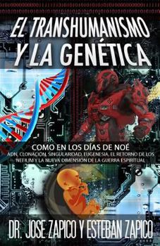 Paperback El Transhumanismo y la Genética: Como en los Días de Noé ADN, Clonación, Singularidad, Eugenesia, El Retorno de los Nefilim y la Nueva Dimensión de la [Spanish] Book