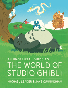 Hardcover An Unofficial Guide to the World of Studio Ghibli Book