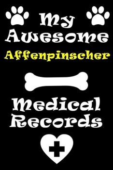 Paperback My Affenpinscher Medical Records Notebook / Journal 6x9 with 120 Pages Keepsake Dog log: for Affenpinscher lover Vaccinations, Vet Visits, Pertinent I Book