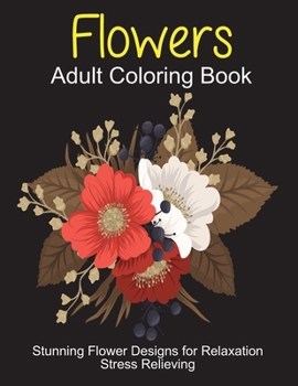 Paperback Flowers Adult Coloring Book: Stunning Flower Designs for Relaxation, Stress Relieving Book