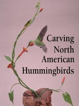 Paperback Carving North American Hummingbirds & Their Habitat: Includes: Special Habitat Carving and Construction Details Book