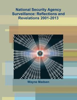 Paperback National Security Agency Surveillance: Reflections and Revelations 2001-2013 Book