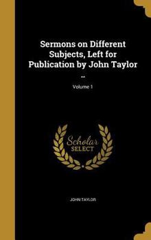 Hardcover Sermons on Different Subjects, Left for Publication by John Taylor ..; Volume 1 Book