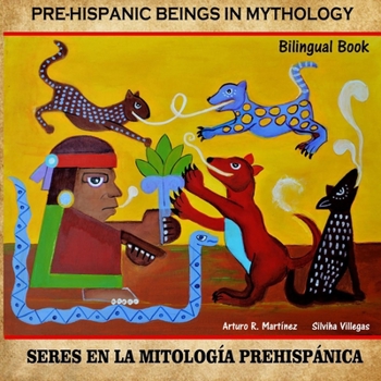Pre-Hispanic Beings in Mythology: Sers en la Mitologia Prehispanía Prehispánica