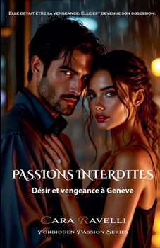 Passions Interdites: Désir et Vengeance à Genève (Forbidden Passion) (French Edition)