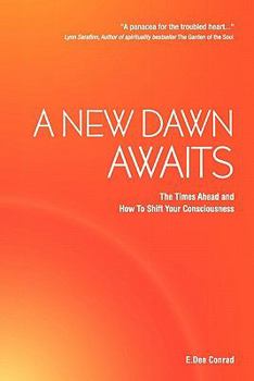 Paperback A New Dawn Awaits: The Times Ahead and How to Shift Your Consciousness Book
