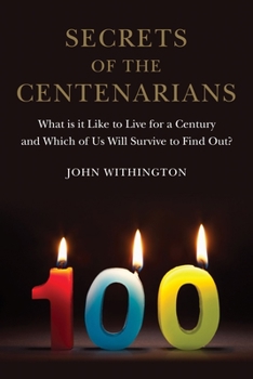 Hardcover Secrets of the Centenarians: What Is It Like to Live for a Century and Which of Us Will Survive to Find Out? Book