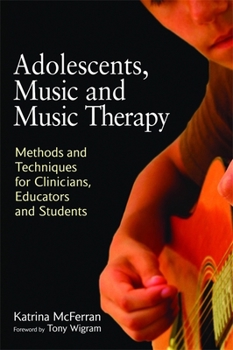 Paperback Adolescents, Music and Music Therapy: Methods and Techniques for Clinicians, Educators and Students Book