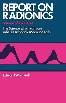 Hardcover Report on Radionics: The Science Which Can Cure Where Orthodox Medicine Fails Book