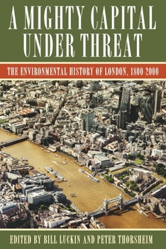 Hardcover A Mighty Capital Under Threat: The Environmental History of London, 1800-2000 Book