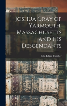 Hardcover Joshua Gray of Yarmouth, Massachusetts and His Descendants Book