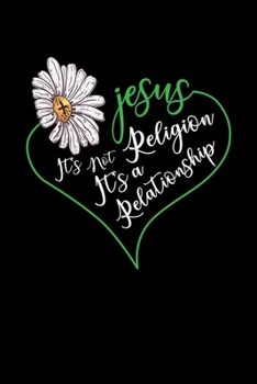 JESUS IT'S NOT A RELIGION IT'S A RELATIONSHIP: A Journal, Notepad, or Diary to write down your thoughts. - 120 Page - 6x9 - College Ruled Journal - ... Writing Space, Doodle, Note, Sketchpad