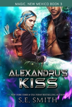 Alexandru's Kiss - Book #3 of the Magic, New Mexico