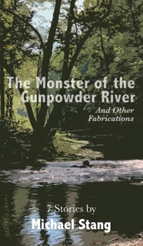 Hardcover The Monster of the Gunpowder River: And Other Fabrications Book