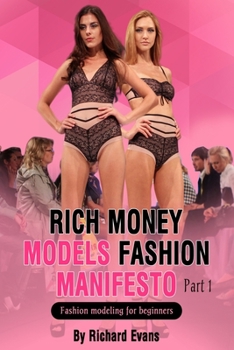 Rich money models Fashion manifesto: Fashion modeling for beginners - Book #1 of the Rich money models Fashion manifesto