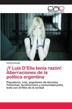 Paperback ¡Y Luis D'Elía tenía razón! Aberraciones de la política argentina [Spanish] Book