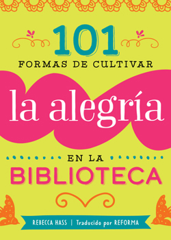 Paperback 101 Formas de Cultivar La Alegría En La Biblioteca [Spanish] Book