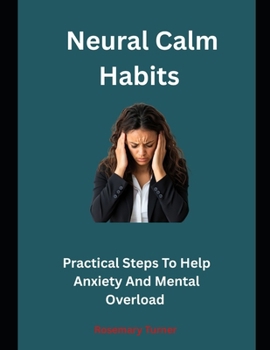 Paperback Neural Calm Habits: Practical Steps To Help Anxiety And Mental Overload Book