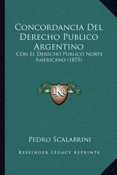 Paperback Concordancia Del Derecho Publico Argentino: Con El Derecho Publico Norte Americano (1875) [Spanish] Book