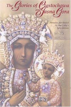 Paperback The Glories of Czestochowa and Jasna Gora: Miracles Attributed to Our Lady's Intercession Book