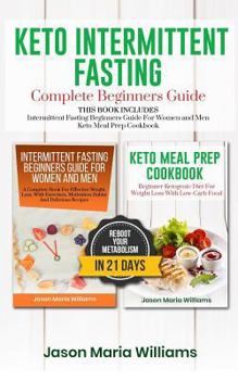Paperback Keto Intermittent Fasting Complete Beginners Guide: This Book Includes: Intermittent Fasting Beginners Guide for Women and Men + Keto Meal Prep Cookbo Book