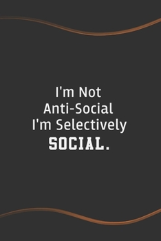 Paperback I'm Not Anti-Social I'm Selectively Social: Blank Lined Journal for Coworkers and Friends - Perfect Employee Appreciation Gift Idea Book