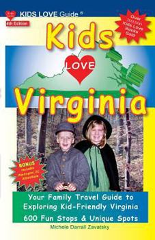 Paperback KIDS LOVE VIRGINIA, 4th Edition: Your Family Travel Guide to Exploring Kid-Friendly Virginia. 600 Fun Stops & Unique Spots Book