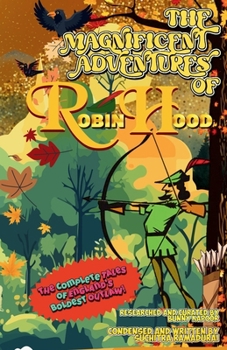 THE MAGNIFICENT ADVENTURES OF ROBIN HOOD; Condensed and Written by Suchitra Ramadurai; Size 5.5x8.5"; Softcover/Paperback: The Complete Tales of England's Boldest Outlaw!