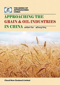 Paperback Approaching the Grain & Oil Industries in China: China Grain & Oil Market Overview Book