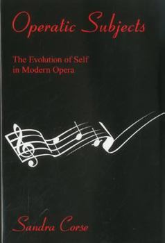 Hardcover Operatic Subjects: The Evolution of Self in Modern Opera Book