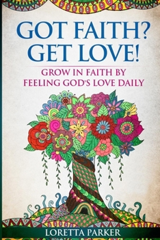 Paperback Got Faith? Get Love!: Grow in faith by feeling God's love daily Book